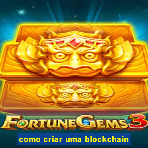 como criar uma blockchain